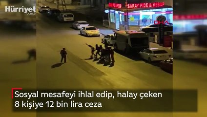 Sosyal mesafeyi ihlal edip, halay çeken 8 kişiye 12 bin lira ceza