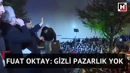 Cumhurbaşkanı Yardımcısı Fuat Oktay: Gizli pazarlık yok