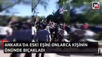 Ankara’da eski eşini onlarca kişinin önünde bıçakladı