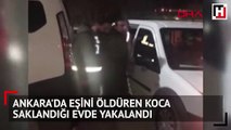 Ankara'da eşini öldüren koca, saklandığı evde yakalandı