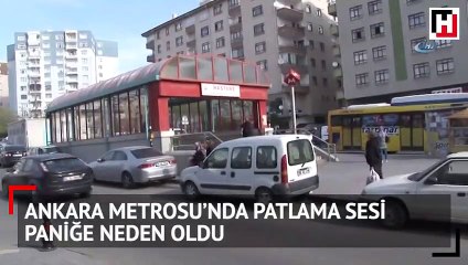 Ankara Metrosu’nda patlama sesi paniğe neden oldu