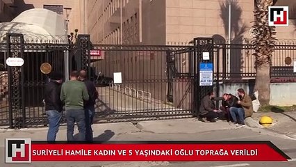 Suriyeli hamile kadın ve 5 yaşındaki oğlu toprağa verildi