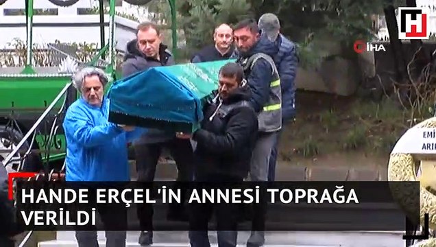 Hande Erçel'in annesi toprağa verildi