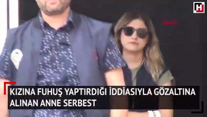 Kızına fuhuş yaptırdığı iddiasıyla gözaltına alınan anne serbest