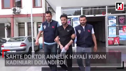 Sahte doktor annelik hayali kuran kadınları dolandırdı