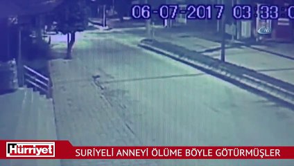Suriyeli anneyi ölüme böyle götürmüşler
