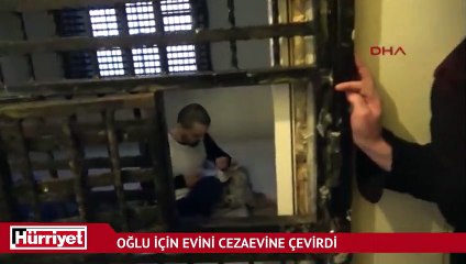Oğlu için evini cezaevine çevirdi