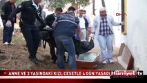 ANNE VE 3 YAŞINDAKİ KIZI, CESETLE 4 GÜN YAŞADI