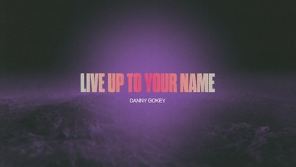 Danny Gokey - Live Up To Your Name (Lyric Video)