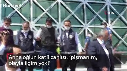 Anne oğlun katil zanlısı, ‘pişmanım, olayla ilgim yok!'