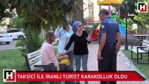 Taksici ile İranlı turist karakolluk oldu