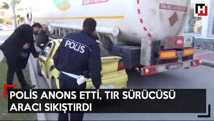 Polis anons etti, TIR sürücüsü aracı sıkıştırdı