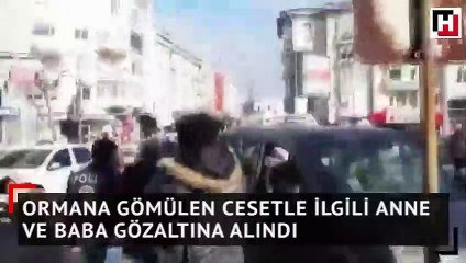 Ormana gömülen cesetle ilgili anne ve baba gözaltına alındı