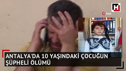 Antalya’da 10 yaşındaki öğrencinin şüpheli ölümü.