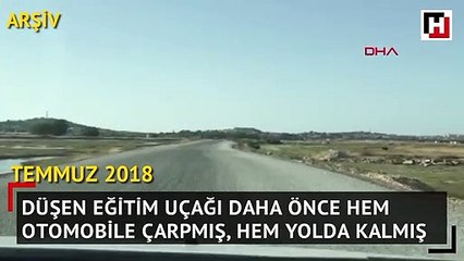 Düşen uçak daha önce otomobile çarpmış ve yolda kalmış