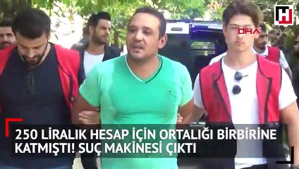 250 liralık hesap için ortalığı birbirine katmıştı! Suç makinesi çıktı