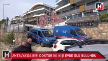 Antalya'da biri doktor iki kişi aynı evde ölü bulundu
