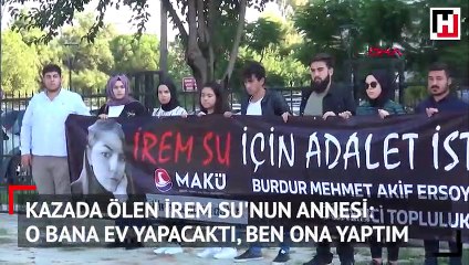 İrem Su'nun acılı annesi: 'O bana ev yapacaktı, o parayla mezar aldık'