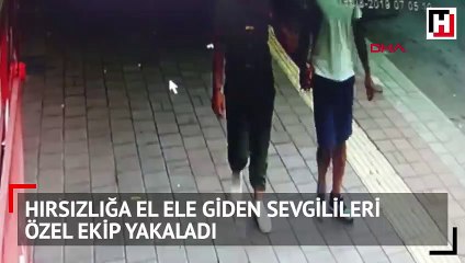 Hırsızlığa el ele giden sevgilileri özel ekip yakaladı
