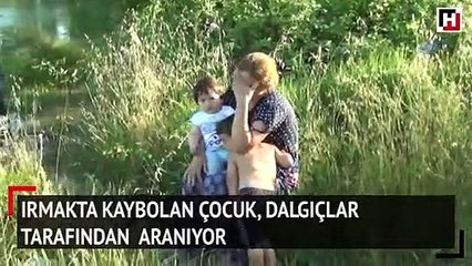 Irmakta kaybolan çocuk dalgıçlar tarafından aranıyor