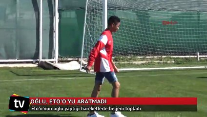 Oğlu, Eto'o'yu aratmadı
