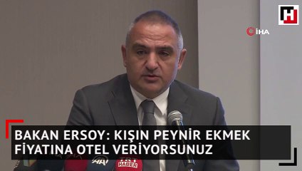Bakan Ersoy: Kışın peynir ekmek fiyatına otel veriyorsunuz