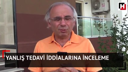 Yanlış tedavi iddialarına inceleme