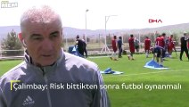 Rıza Çalımbay: Risk bittikten sonra futbol oynanmalı