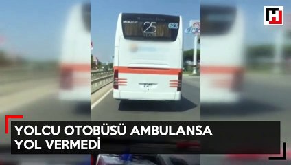 Hasta taşıyan ambulansa yol vermeyen otobüs kamerada