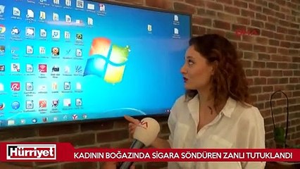 Kadının boğazında sigara söndüren zanlı tutuklandı
