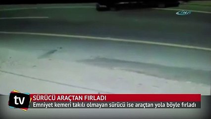 Sürücü araçtan böyle fırladı