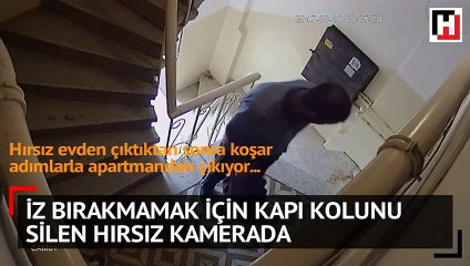 İz bırakmamak için kapı kolunu silen hırsız kamerada!