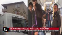 Bir apartman dolusu Pakistanlı yakalandı