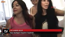 Acı haber..Oya Aydoğan hayatını kaybetti