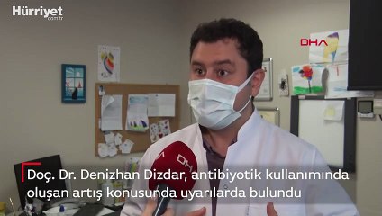 Doç. Dr. Denizhan Dizdar, antibiyotik kullanımındaki artış konusunda uyarılarda bulundu
