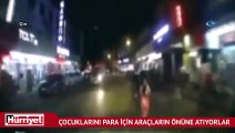 Para için çocuklarını araçların önüne atıyorlar