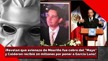 ¡Revelan que avionazo de Mouriño fue cobro del Mayo y Calderón Recibió 20MDD por poner a García Luna!