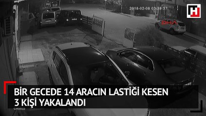 Bir gecede 14 aracın lastiği kesen 3 kişi yakalandı