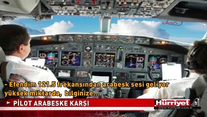 PİLOT ARABESKE KARŞI! İŞTE PİLOT İLE KULE ARASINDAKİ O KONUŞMA