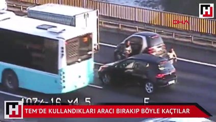 TEM'de kullandıkları aracı bırakıp böyle kaçtılar