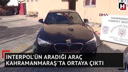 Interpol'ün aradığı araç Kahramanmaraş'ta ortaya çıktı