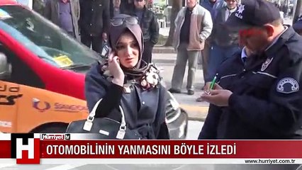 GENÇ KADIN ARACININ YANIŞINI BÖYLE İZLEDİ