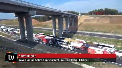 Yavuz Sultan Selim Köprüsü’ndeki çalışma trafiği kilitledi!