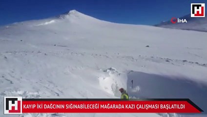 Kayıp iki dağcının sığınabileceği mağarada kazı çalışması başlatıldı