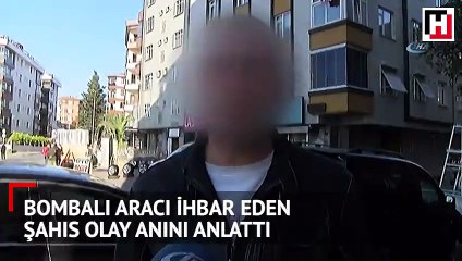 Bahçelievler’deki bombalı aracı ihbar eden şahıs olay anını anlattı