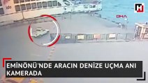 Eminönü'nde aracın denize uçma anı kamerada
