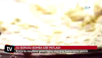 Su borusu bomba gibi patladı