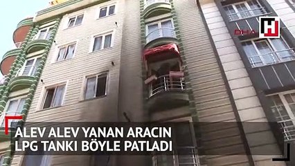 Alev alev yanan aracın LPG tankı böyle patladı