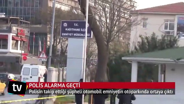 Şüpheli araç Kağıthane Emniyet Müdürlüğü'nün otoparkında bulundu