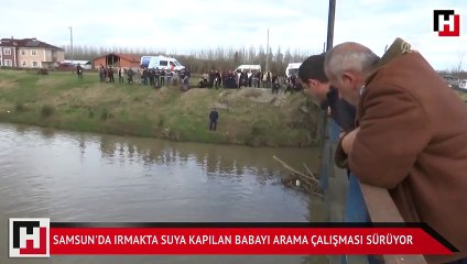 Samsun'da ırmakta suya kapılan babayı arama çalışması sürüyor